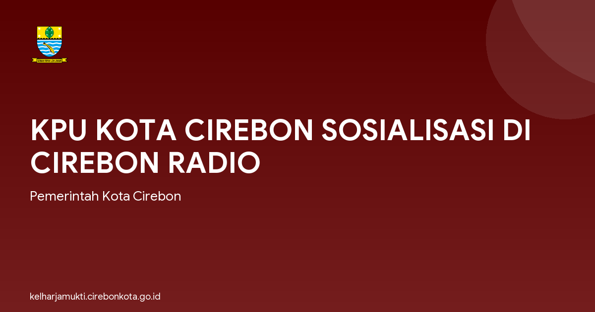 KPU KOTA CIREBON SOSIALISASI DI CIREBON RADIO