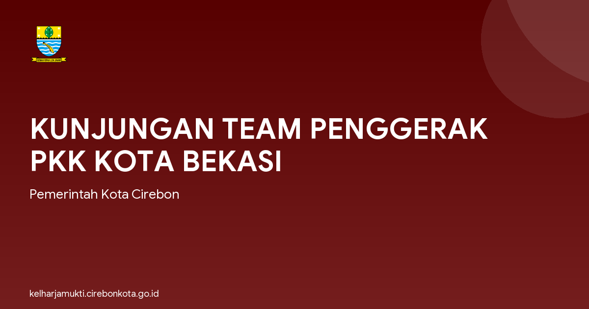 KUNJUNGAN TEAM PENGGERAK PKK KOTA BEKASI