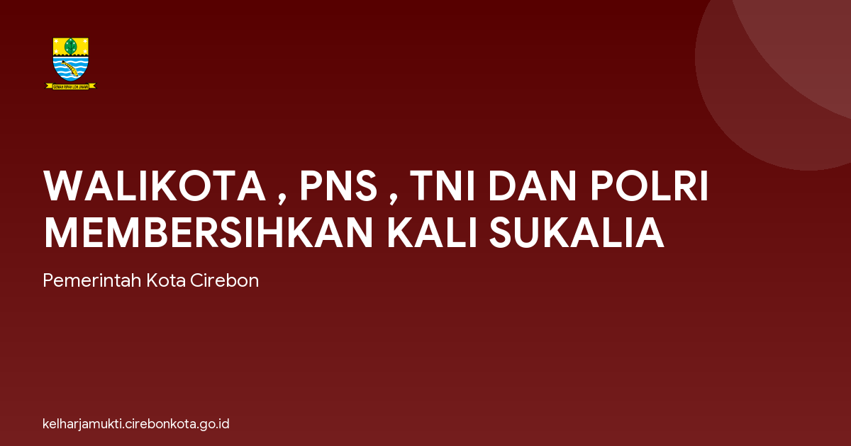WALIKOTA , PNS , TNI DAN POLRI MEMBERSIHKAN KALI SUKALIA